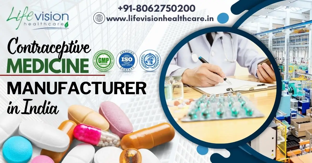 Where can you get the trusted and expert contraceptive medicine manufacturer in India? | Lifevision Healthcare