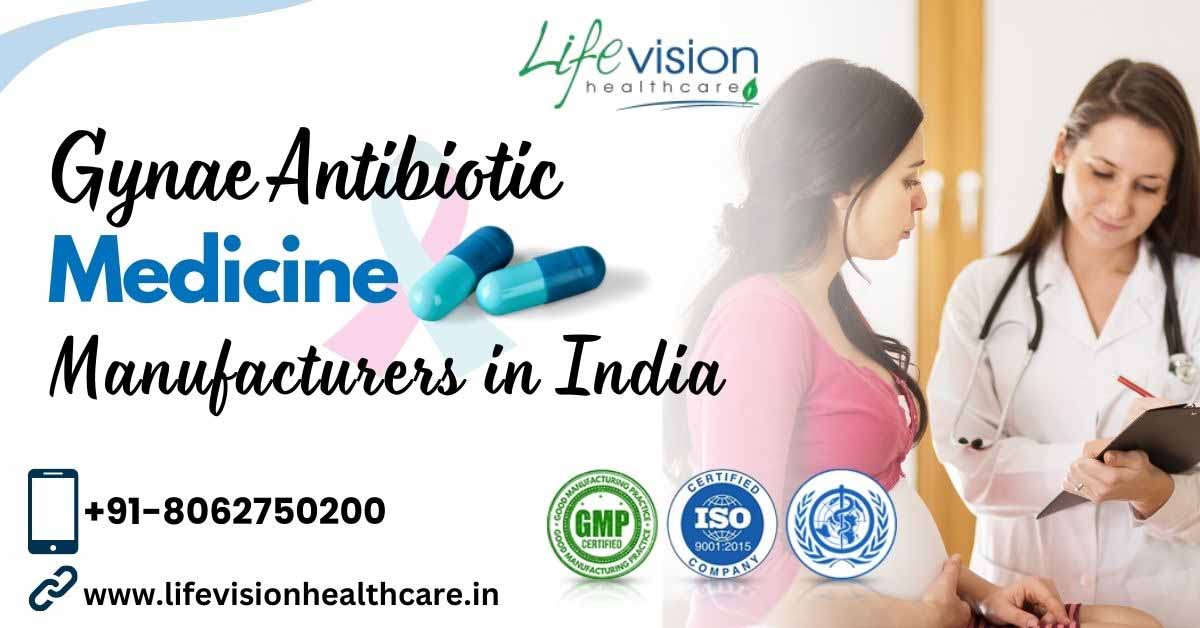 The Future of Gynae Antibiotic Manufacturing in India | Lifevision Healthcare