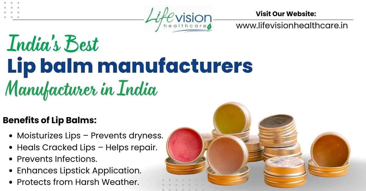 Expert Lip Care Solutions—The Top Lip Balm Manufacturers in India | Lifevision Healthcare