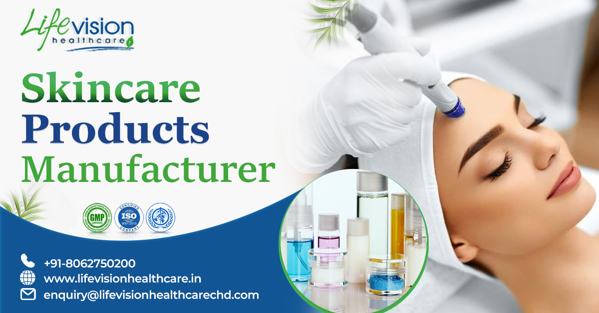 Why Choose Lifevision Healthcare as Your Go-To Skincare Products Manufacturer in India? | Lifevision Healthcare