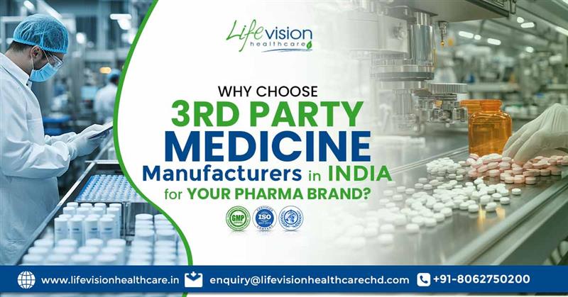 Why Choose 3rd Party Medicine Manufacturers in India for Your Pharma Brand? | Lifevision Healthcare
