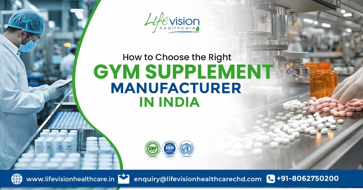 How to Choose the Right Gym Supplement Manufacturer in India? | Lifevision Healthcare