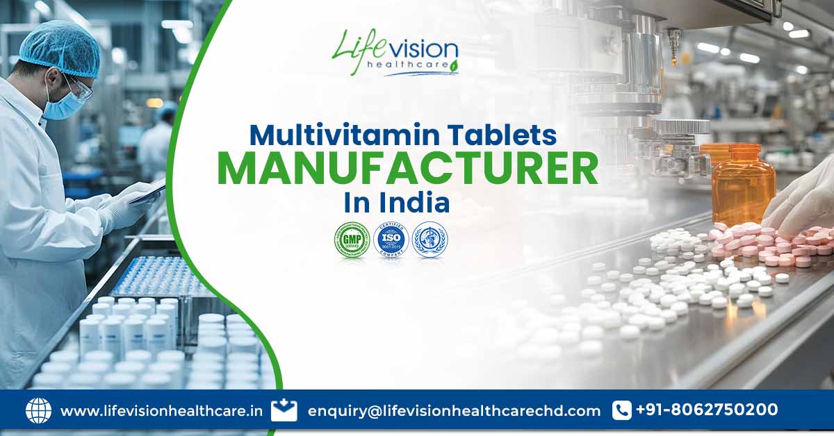Exploring the Leading Multivitamin Tablets Manufacturers in India | Lifevision Healthcare